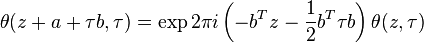 \theta (z+a+\tau b, \tau) = \exp 2\pi i 
\left(-b^Tz-\frac{1}{2}b^T\tau b\right) \theta (z,\tau)