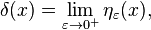 \delta (x) = \lim_{\varepsilon\to 0^+} \eta_\varepsilon(x), \,