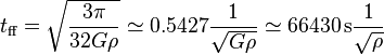 t_{\text{ff}} = \sqrt{\frac{3 \pi}{32 G \rho}}\simeq 0.5427 \frac{1}{ \sqrt {G \rho}}\simeq 66430\,{\rm s} \frac{1}{ \sqrt {\rho}}