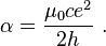 \alpha=\frac {\mu_0 c e^2}{2 h } \ . 