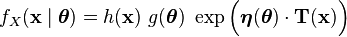  f_X(\mathbf{x}\mid\boldsymbol \theta) = h(\mathbf{x})\ g(\boldsymbol \theta)\ \exp\Big(\boldsymbol\eta({\boldsymbol \theta}) \cdot \mathbf{T}(\mathbf{x})\Big)
