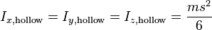 I_{x, \mathrm{hollow}}=I_{y, \mathrm{hollow}}=I_{z, \mathrm{hollow}} = \frac{m s^2}{6}\,\!