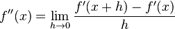 f''(x) = \lim_{h \to 0} \frac{f'(x+h)-f'(x)}{h}