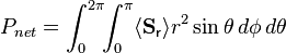 P_{net} = \int_0^{2\pi} \! \! \int_0^{\pi} \langle\mathbf{S}_\mathsf{r}\rangle  r^2 \sin\theta \, d\phi \, d\theta  