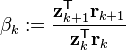 \beta_k := \frac{\mathbf{z}_{k+1}^\mathsf{T} \mathbf{r}_{k+1}}{\mathbf{z}_k^\mathsf{T} \mathbf{r}_k}