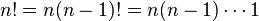 n! = n (n - 1)! = n (n - 1)\cdots 1