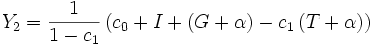 Y_2 = \frac {1} {1 - c_1} \left ( c_0 + I + \left ( G + \alpha \right ) - c_1 \left ( T + \alpha \right ) \right )