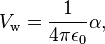 V_{\rm w} = {1\over{4\pi\epsilon_0}}\alpha ,