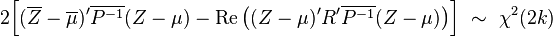 
    2\Big[ (\overline{Z}-\overline\mu)'\overline{P^{-1}}(Z-\mu) -
           \operatorname{Re}\big((Z-\mu)'R'\overline{P^{-1}}(Z-\mu)\big)
     \Big]\ \sim\ \chi^2(2k)
  