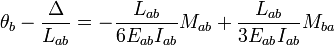 \theta_b - \frac{\Delta}{L_{ab}}= - \frac{L_{ab}}{6E_{ab} I_{ab}} M_{ab} + \frac{L_{ab}}{3E_{ab} I_{ab}} M_{ba}