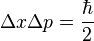 \Delta x \Delta p = \frac{\hbar}2