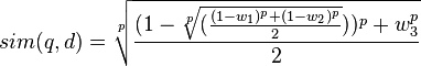 sim(q,d)=\sqrt[p]{\frac{(1-\sqrt[p]{(\frac{(1-w_1)^p+(1-w_2)^p}{2}}))^p+w_3^p}{2}}