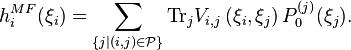 h_{i}^{MF}(\xi_{i})=\sum_{\{j|(i,j)\in\mathcal{P}\}} {\rm Tr}_{j}V_{i,j}\left( \xi_{i},\xi_{j}\right)P^{(j)}_{0}(\xi_{j}).