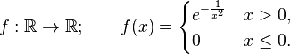  f:\mathbb R \to \mathbb R; \qquad f(x) = \begin{cases} e^{-\frac{1}{x^2}} & x>0, \\ 0 & x\leq 0.\end{cases} 