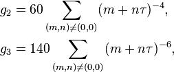 \begin{align}
  g_2 &= 60\sum_{(m,n) \neq (0,0)} (m + n\tau)^{-4}, \\
  g_3 &= 140\sum_{(m,n) \neq (0,0)} (m + n\tau)^{-6},
\end{align}