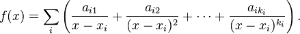 f(x) = \sum_i \left( \frac{a_{i1}}{x - x_i} + \frac{a_{i2}}{( x - x_i)^2} + \cdots + \frac{a_{i k_i}}{(x - x_i)^{k_i}} \right). 