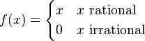 f(x)=\begin{cases}x &  x \text{ rational } \\ 0 &  x \text{ irrational }\end{cases}