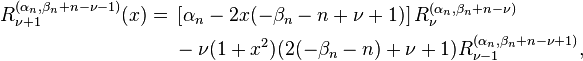 
\begin{align}
R^{(\alpha_n,\beta_{n}+n-\nu -1)}_{\nu+ 1}(x) = {} &
\left[\alpha_n -2x(-\beta_n-n+\nu  +1) \right] R_\nu^{(\alpha_n, \beta_{n}+n-\nu)}\\
& {} -\nu (1+x^2)(2(-\beta_n -n) +\nu +1) R_{\nu -1} ^{(\alpha_n,\beta_{n}+n -\nu +1)},\\
\end{align}
