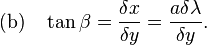 
   \text{(b)}\quad
   \tan\beta=\frac{\delta x}{\delta y}
              =\frac{a\delta \lambda}{\delta y}.
