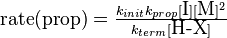  \textstyle\ \mbox{rate(prop)} = \frac{k_{init}k_{prop}[\mbox{I}][\mbox{M}]^2}{k_{term}[\mbox{H-X}]}