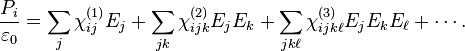  \frac{P_i}{\varepsilon_0} = \sum_j  \chi^{(1)}_{ij} E_j  +  \sum_{jk} \chi_{ijk}^{(2)} E_j E_k + \sum_{jk\ell} \chi_{ijk\ell}^{(3)} E_j E_k E_\ell  + \cdots. \!