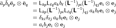 \begin{array}{cl}
\bar{a}_p\bar{b}_q\bar{\mathbf{e}}_p\otimes\bar{\mathbf{e}}_q & = \mathsf{L}_{kp} \mathsf{L}_{\ell q} a_k b_{\ell} \, (\boldsymbol{\mathsf{L}}^{-1})_{pi} (\boldsymbol{\mathsf{L}}^{-1})_{qj} \mathbf{e}_i\otimes\mathbf{e}_j \\
 & = \mathsf{L}_{kp} (\boldsymbol{\mathsf{L}}^{-1})_{pi} \mathsf{L}_{\ell q} (\boldsymbol{\mathsf{L}}^{-1})_{q j} \, a_k b_{\ell} \mathbf{e}_i\otimes\mathbf{e}_j \\
 & = \delta_k{}_i \delta_{\ell j}  \, a_k b_{\ell} \mathbf{e}_i\otimes\mathbf{e}_j \\
 & = a_ib_j\mathbf{e}_i\otimes\mathbf{e}_j
\end{array}
