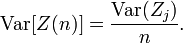 \operatorname{Var}[Z(n)] = \frac{\operatorname{Var}(Z_j)}{n}. 