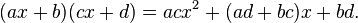 (ax+b)(cx+d) = acx^2 + (ad+bc)x + bd.