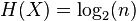 H(X) = \log_2(n)