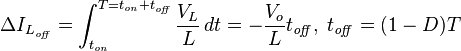 \Delta I_{L_\mathit{off}}=\int_{t_\mathit{on}}^{T=t_\mathit{on}+t_\mathit{off}}\frac{V_L}{L}\, dt=-\frac{V_o}{L}t_\mathit{off},\; t_\mathit{off} = (1-D)T