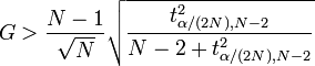 
G > \frac{N-1}{\sqrt{N}} \sqrt{\frac{t_{\alpha/(2N),N-2}^2}{N - 2 + t_{\alpha/(2N),N-2}^2}}
