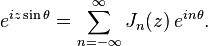 
  e^{i z \sin \theta} = \sum_{n=-\infty}^{\infty}       J_n(z)\, e^{i n \theta}.
