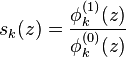 s_k(z) = \frac{\phi_k^{(1)}(z)}{\phi_k^{(0)}(z)}