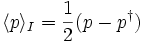 
\langle p \rangle_I = \frac{1}{2}(p  - p^\dagger)
