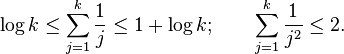 \log k\leq\sum_{j=1}^k \frac{1}{j}\leq1+\log k; \qquad \sum_{j=1}^k \frac{1}{j^2} \leq 2.