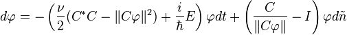 
d\varphi=-\left(\frac{\nu}{2}(C^\ast C-\|C\varphi\|^2)+\frac{i}{\hbar} E\right)\varphi dt+\left(\frac{C}{\|C\varphi\|}-I\right)\varphi d\tilde n
