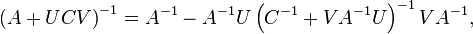  \left(A+UCV \right)^{-1} = A^{-1} - A^{-1}U \left(C^{-1}+VA^{-1}U \right)^{-1} VA^{-1}, 