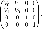 
\begin{pmatrix} V_0 & V_1 & 0 & 0 \\ V_1 & V_0 & 0 & 0 \\ 0 & 0 & 1 & 0 \\ 0 & 0 & 0 & 1 \end{pmatrix}.
