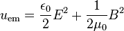 u_\mathrm{em} = \frac{\epsilon_0}{2}E^2 + \frac{1}{2\mu_0}B^2 \,