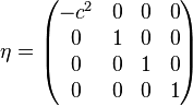 \eta = \begin{pmatrix}-c^2&0&0&0\\0&1&0&0\\0&0&1&0\\0&0&0&1\end{pmatrix}