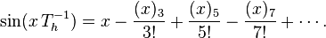 \sin (x\,T_h^{-1}) = x -\frac{(x)_3}{3!} +  \frac{(x)_5}{5!} - \frac{(x)_7}{7!} + \cdots .