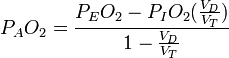  P_A O_2 = \frac{P_E O_2 - P_I O_2 (\frac{V_D}{V_T})}{1- \frac{V_D}{V_T}}