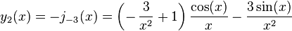 y_2(x)=-j_{-3}(x)=\left(-\,\frac{3}{x^2}+1 \right)\frac{\cos(x)}{x}- \frac{3\sin(x)} {x^2}