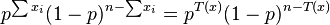 
p^{\sum x_i}(1-p)^{n-\sum x_i}=p^{T(x)}(1-p)^{n-T(x)} \,\!
