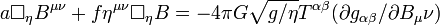 a\Box_\eta B^{\mu\nu}+f\eta^{\mu\nu}\Box_\eta B=-4\pi G\sqrt{g/\eta}T^{\alpha\beta} (\partial g_{\alpha\beta}/\partial B_\mu\nu)