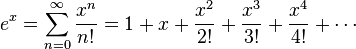 e^x = \sum_{n = 0}^{\infty} {x^n \over n!} = 1 + x + {x^2 \over 2!} + {x^3 \over 3!} + {x^4 \over 4!} + \cdots