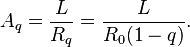 \ A_q = \frac {L} {R_q} = \frac {L} {R_0(1-q)}.