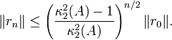  \|r_n\| \leq \left( \frac{\kappa_2^2(A)-1}{\kappa_2^2(A)} \right)^{n/2} \|r_0\|. 