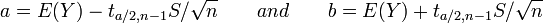 a = E(Y) - t_{a/2,n-1}S/\sqrt{n} \qquad and \qquad b = E(Y) + t_{a/2,n-1}S/\sqrt{n}