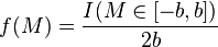 f(M) = {I(M \in [-b,b]) \over 2b}